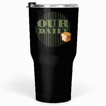 Discover Our Daily Bread Tumblers 30 Oz
