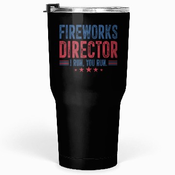 Discover Fireworks Director I Run You Run Tumblers 30 Oz