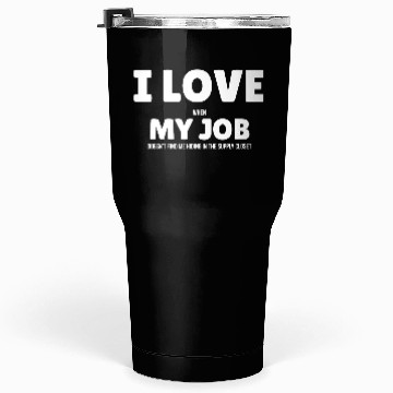 Discover I Love My Job Tumblers 30 Oz