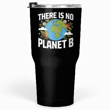 Discover There Is No Planet B Earth Day Tumblers 30 Oz