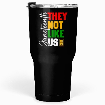 Discover Juneteenth They Not Like Us Tumblers 30 Oz