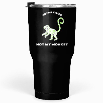 Discover Not My Circus Not My Monkey Tumblers 30 Oz