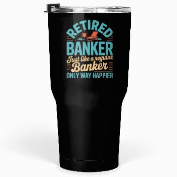 Discover Funny Retired Banker Retirement Banker Tumblers 30 Oz