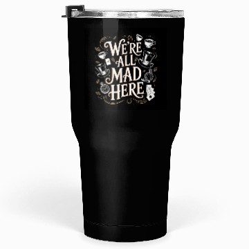 Discover We're All Mad Here - Alice in Wonderland Art Quote Tumblers 30 Oz