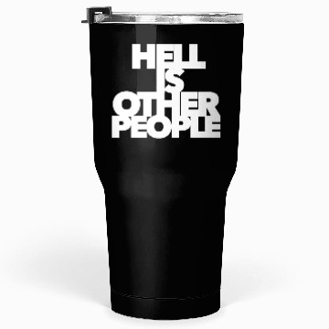 Discover Hell is other people individual creative artist Tumblers 30 Oz