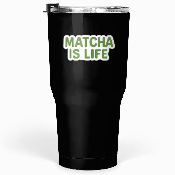 Discover Matcha Is Life Quote Tumblers 30 Oz