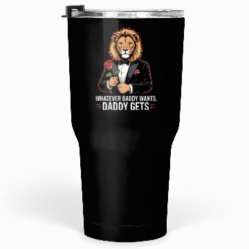 Discover Whatever Daddy Wants Gets Werewolf Tuxedo Rose Tumblers 30 Oz