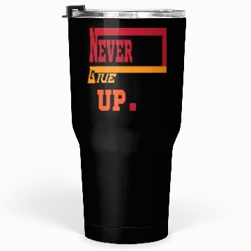 Discover NEVER GIVE UP 01 Tumblers 30 Oz