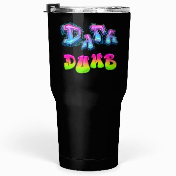 Discover DATA MAKES YOU DUMB (Graffiti) Tumblers 30 Oz