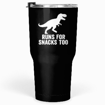 Discover T rex runs for snacks too Tumblers 30 Oz