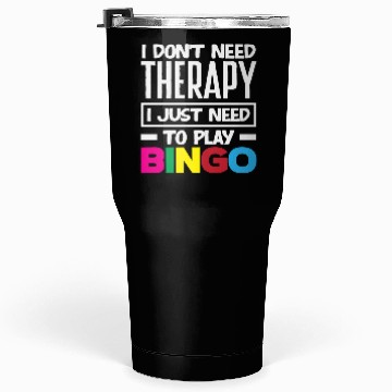 Discover Bingo I Don't Need Therapy Just Need Bingo Tumblers 30 Oz