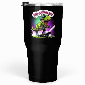 Discover Funny Bro-saurus Rex Too Cool to Extinct Tumblers 30 Oz