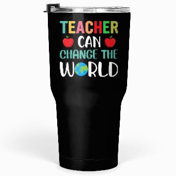 Discover Teacher Can Change The World Tumblers 30 Oz