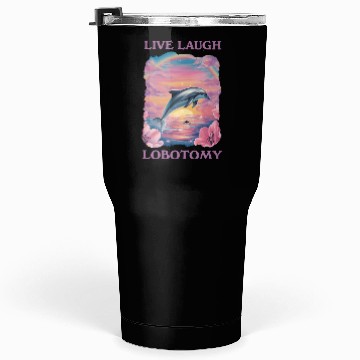Discover Live Laugh Lobotomy Dolphin Illustration Tumblers 30 Oz