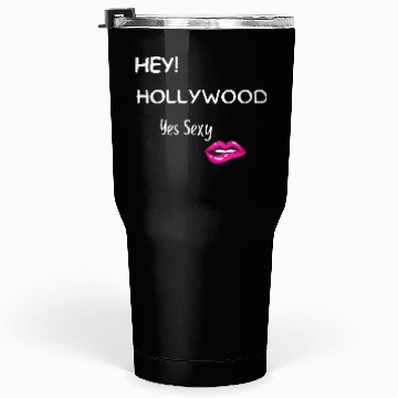 Discover HEY HOLLYWOOD Yes Sexy part 2 Tumblers 30 Oz
