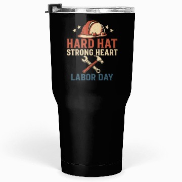Discover Hard Hat, Strong Heart – Labor day Tumblers 30 Oz