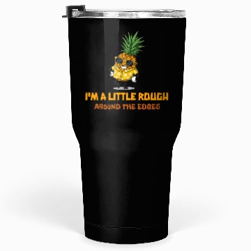 Discover I'm A Little Rough Around The Edges-Pineapple Tumblers 30 Oz