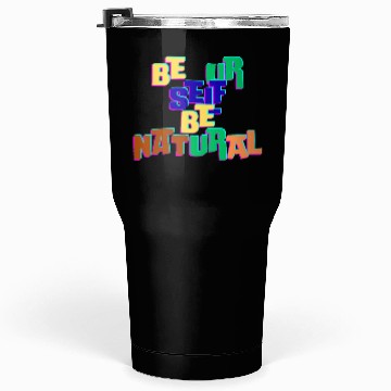 Discover BE UR SELF BE NATURAL Tumblers 30 Oz