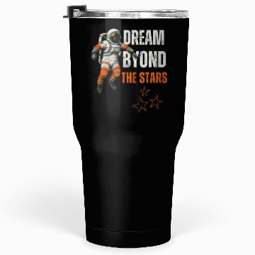 Discover Dream Beyond the Stars Astronaut Design Tumblers 30 Oz