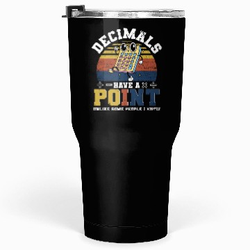 Discover Mathematician Math Teacher Decimals Have A Point Tumblers 30 Oz