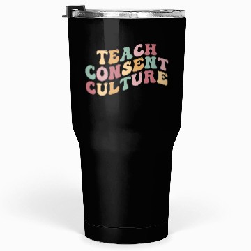 Discover Teach consent culture Tumblers 30 Oz