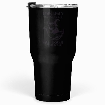 Discover Live Ugly Fake Your Death Eat Trash Tumblers 30 Oz – Funny