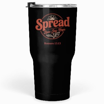 Discover Spread Love, Joy, Hope - Romans 15:13 Tumblers 30 Oz