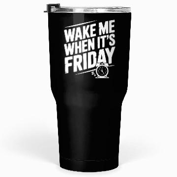 Discover Wake Me When It’s Friday Tumblers 30 Oz