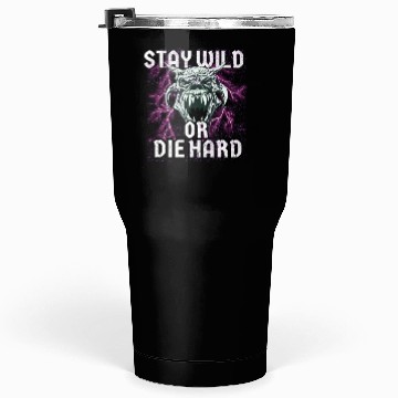 Discover Stay Wild or Die Hard Empowerment Design Tumblers 30 Oz