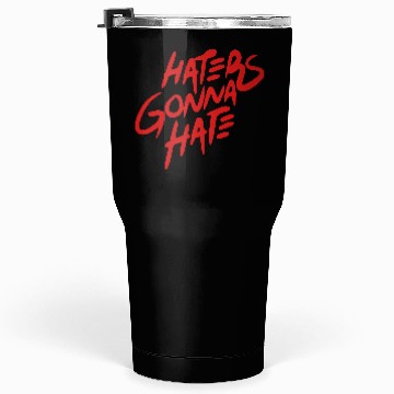 Discover haters gonna hate Tumblers 30 Oz