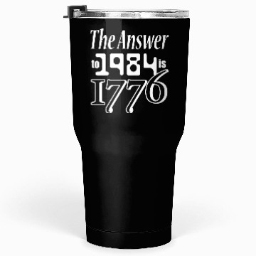 Discover The Answer to 1984 is 1776 Tumblers 30 Oz