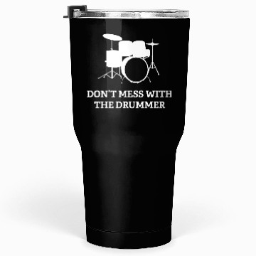 Discover Don't Mess With The Drummer Tumblers 30 Oz