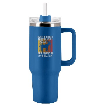 Discover Goats Lover Owners Always Be Yourself Unless You Can Be A Goat Baseball Tees Tumblers 40 oz With Handle
