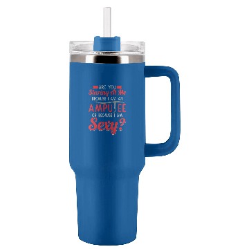 Discover Staring Because Im An Amputee I Am Sexy Tumblers 40 oz With Handle