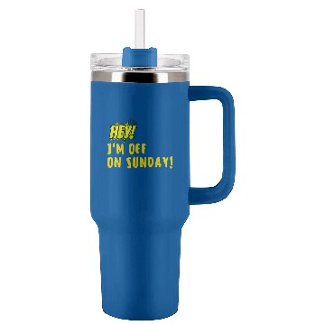 Discover Hey Im off on Sunday Tumblers 40 oz With Handle