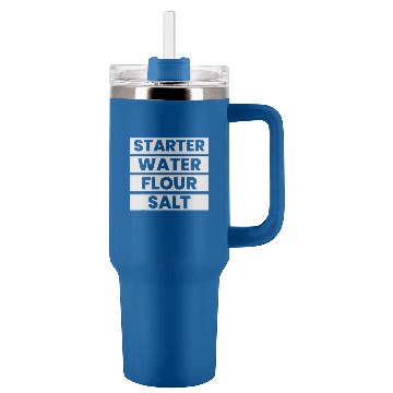 Discover Starter Water Flour Salt Sourdough Starter Baker Bread Tumblers 40 oz With Handle