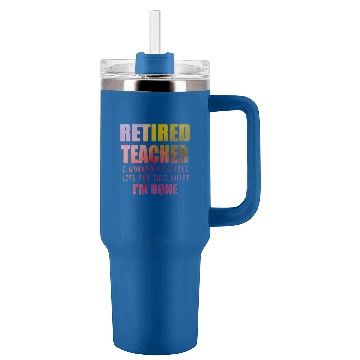 Discover Im Done Retired Teacher Teach Senior Citizen Tutor 1 Tumblers 40 oz With Handle