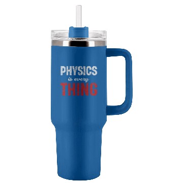 Discover Physics Is Every Thing Science Astrophysicist Scientist Tumblers 40 oz With Handle