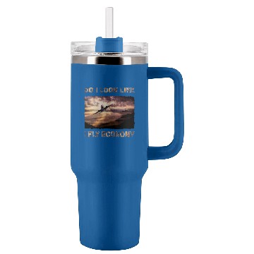Discover Do I Look Like I Fly Economy Funny First Class Traveling Baseball Tees Tumblers 40 oz With Handle