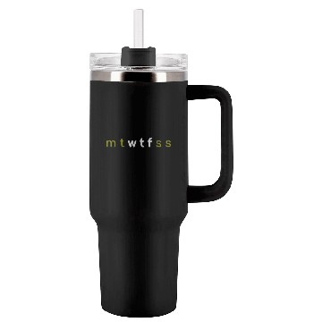 Discover 7 Days of Week mt wtf ss mtwtfss Tumblers 40 Oz With Handle