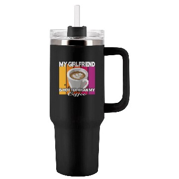 Discover My girlfriend is hotter than my coffee Tumblers 40 Oz With Handle