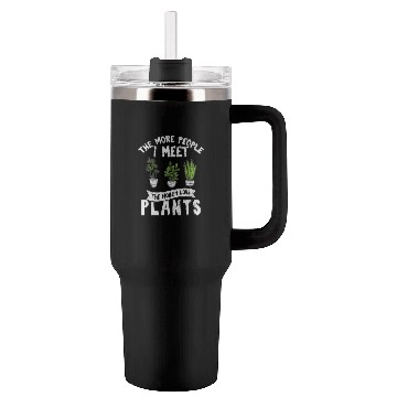 Discover The More People I Meet The More I Love Plants Cute Tumblers 40 Oz With Handle
