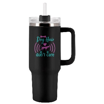 Discover dog hair don't care Tumblers 40 Oz With Handle