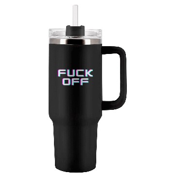 Discover FUCK OFF. Rude quotes. Misanthropic quotes Tumblers 40 Oz With Handle