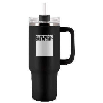Discover Its my Birthday Sign My Tumblers 40 Oz With Handle
