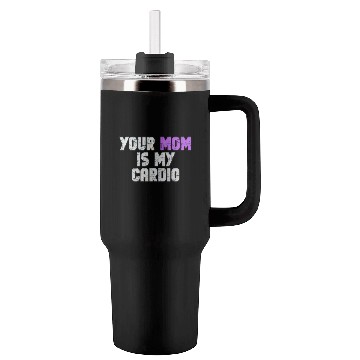 Discover Your Mom Is My Cardio Gym Exercise Humorous Tumblers 40 Oz With Handle