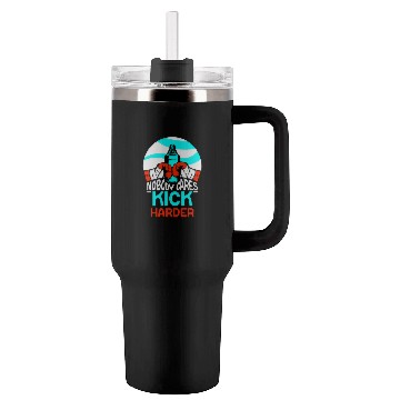 Discover Nobody Cares Kick Harder Sayings Motivation Cute Tumblers 40 Oz With Handle