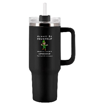 Discover Always Be Yourself Unless you Can Be a Leprechan Tumblers 40 Oz With Handle