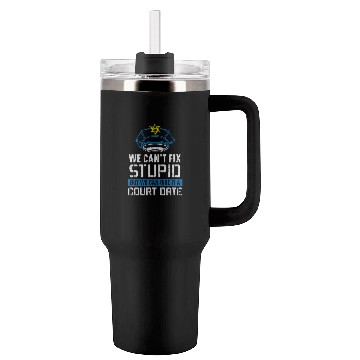 Discover We Can't Fix Stupid Police Officer Law Enforcement Tumblers 40 Oz With Handle