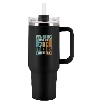 Discover Funny Fencing Make New Friends And Stab Them Tumblers 40 Oz With Handle
